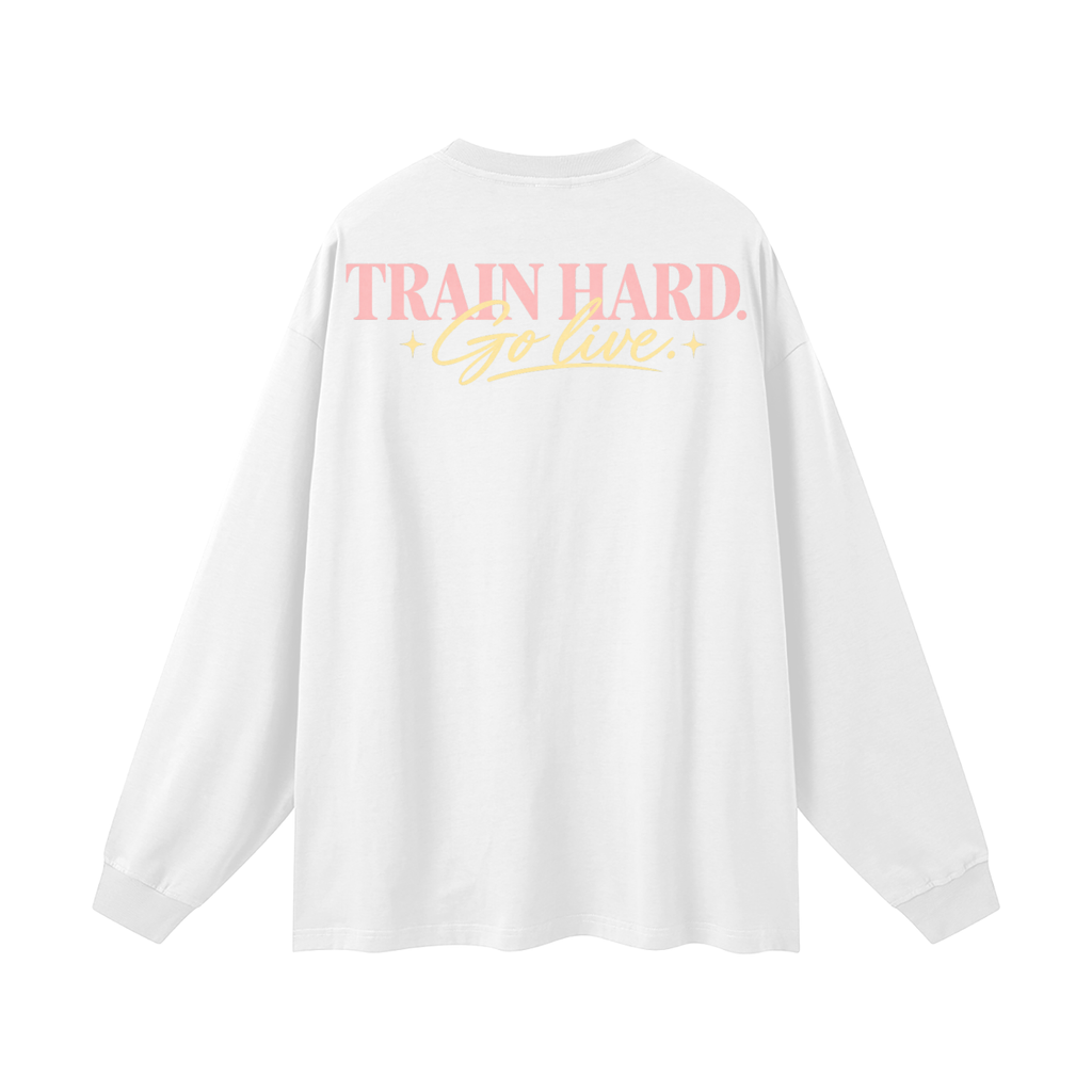 Train Hard. Go Live. Oversized Long Sleeve
