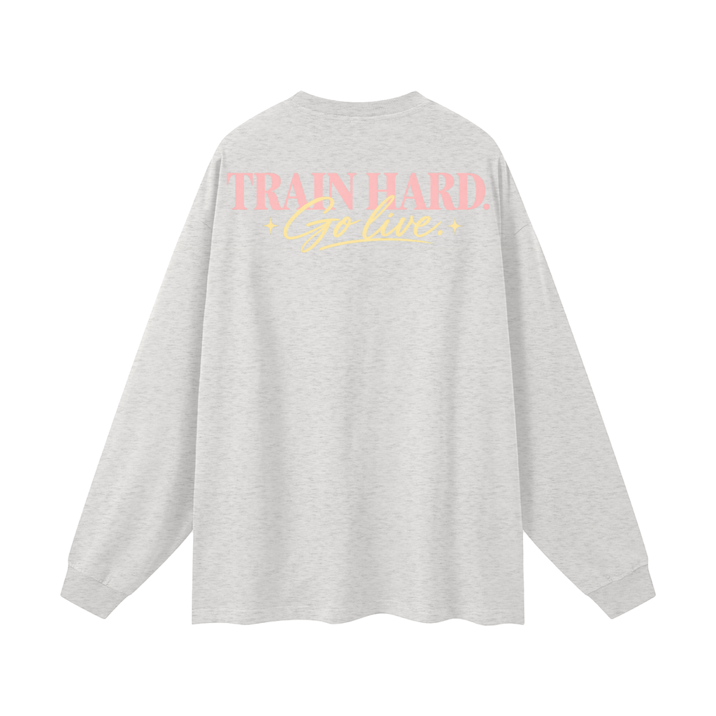 Train Hard. Go Live. Oversized Long Sleeve