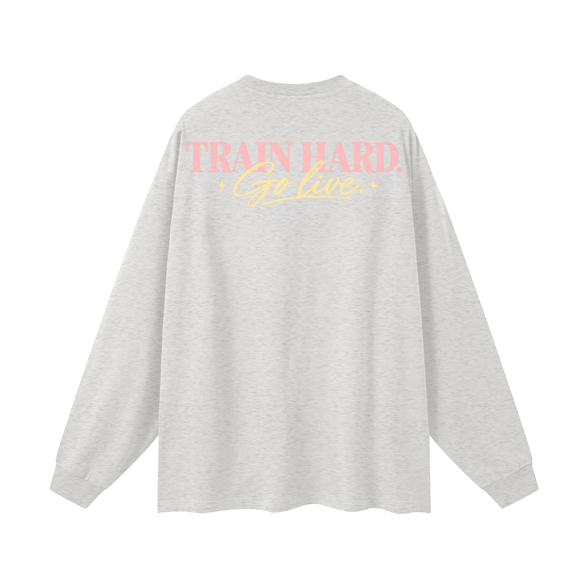 Train Hard. Go Live. Oversized Long Sleeve