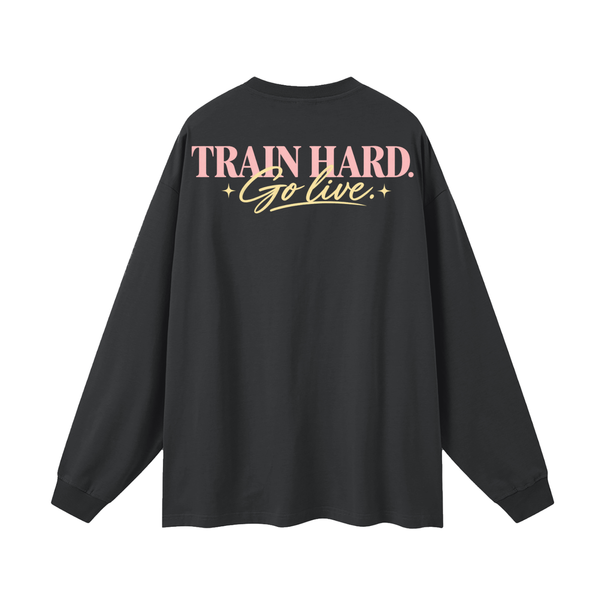 Train Hard. Go Live. Oversized Long Sleeve