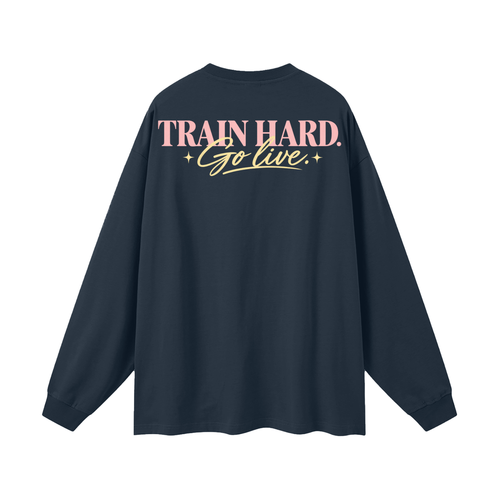 Train Hard. Go Live. Oversized Long Sleeve