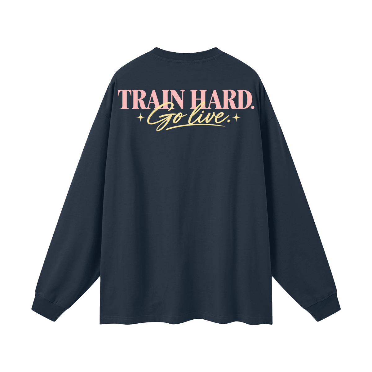Train Hard. Go Live. Oversized Long Sleeve