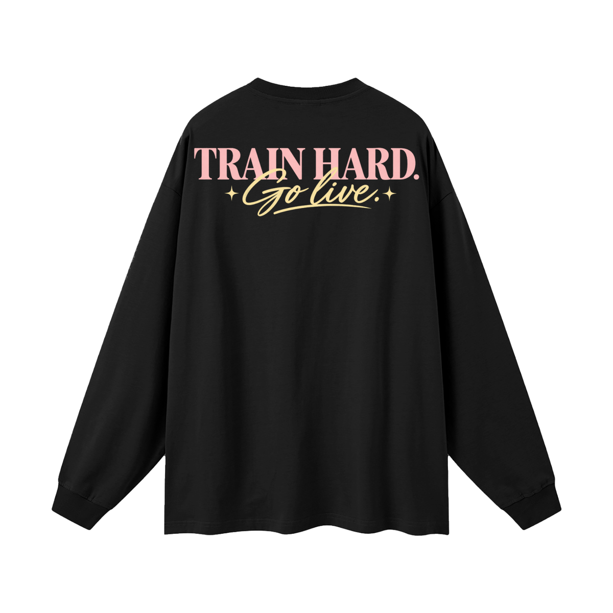 Train Hard. Go Live. Oversized Long Sleeve